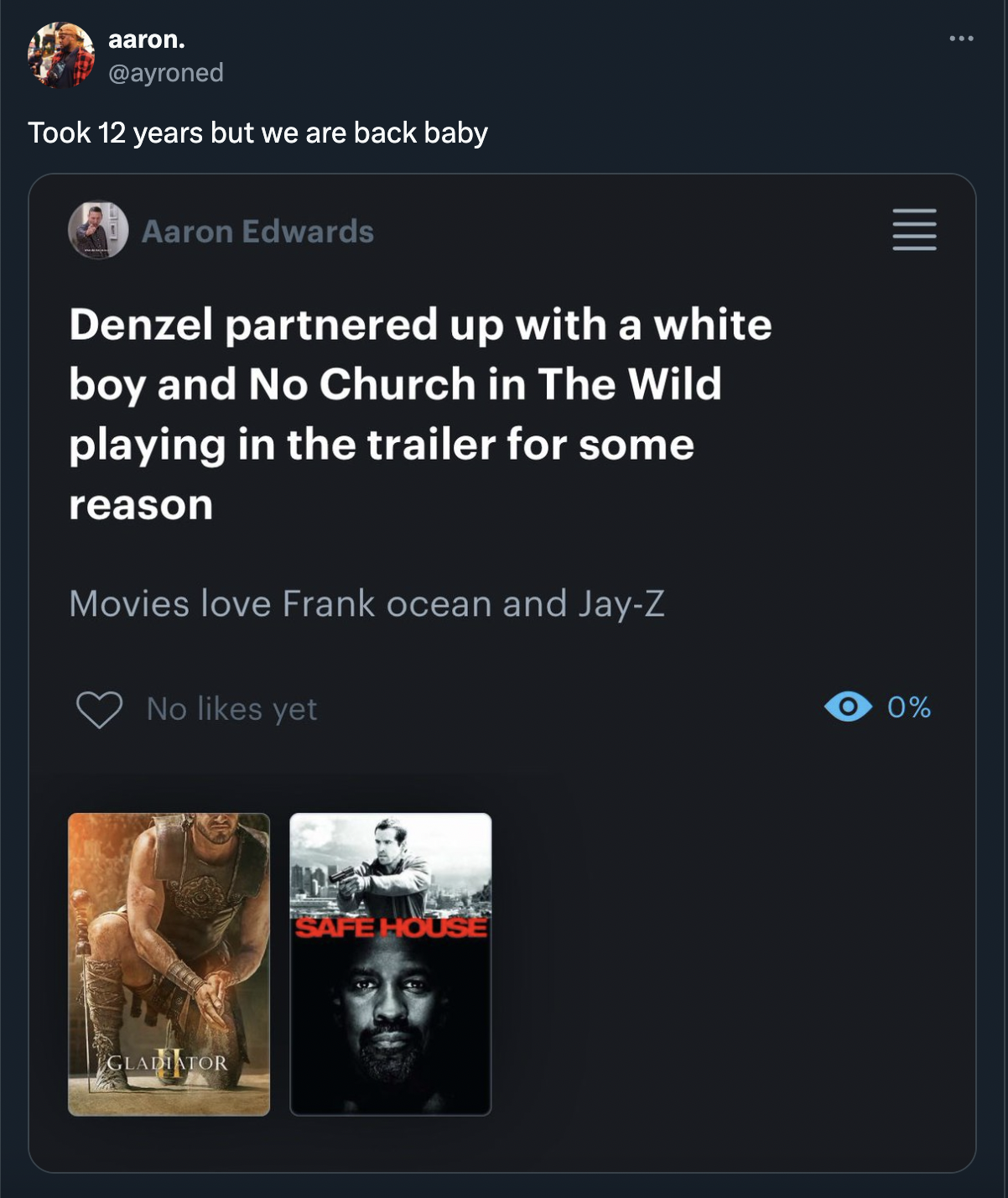 screenshot - aaron. Took 12 years but we are back baby Aaron Edwards Denzel partnered up with a white boy and No Church in The Wild playing in the trailer for some reason Movies love Frank ocean and JayZ No yet Claufor Safe 0%